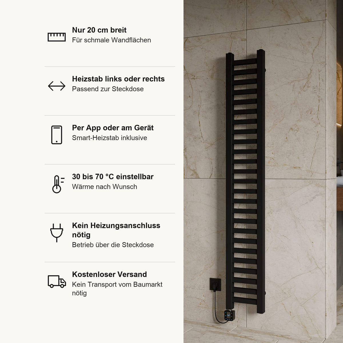 Badheizkörper FIORENTINA elektrisch in Schwarz, Vorteile im Überblick: nur 20 cm breit, Heizstab links oder rechts, passend zur Steckdose, Smart Heizstab inklusive, per App oder am Gerät, 30 bis 70 °C einstellbar, kein Heizungsanschluss nötig, Betrieb über die Steckdose, kostenloser Versand